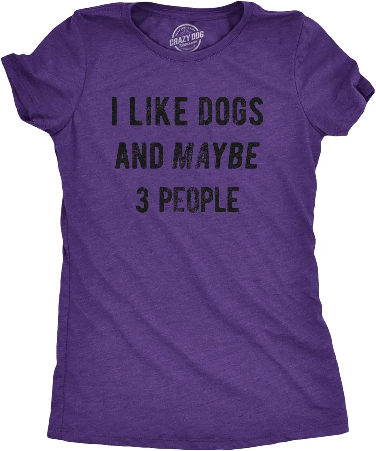 Crazy Dog Womens I Like Dogs and Maybe 3 People T Shirt Funny Graphic Novelty Tee Puppy Dog Parent Shirt