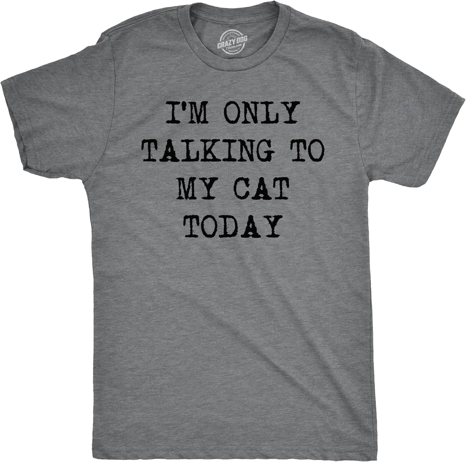 Mens Im Only Talking to My Cat Today T Shirt Funny Sarcastic Pet Kitty Lover Dad