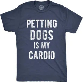 Mens Petting Dogs is My Cardio T Shirt Funny Pet Dad Puppy Lover Graphic Tee