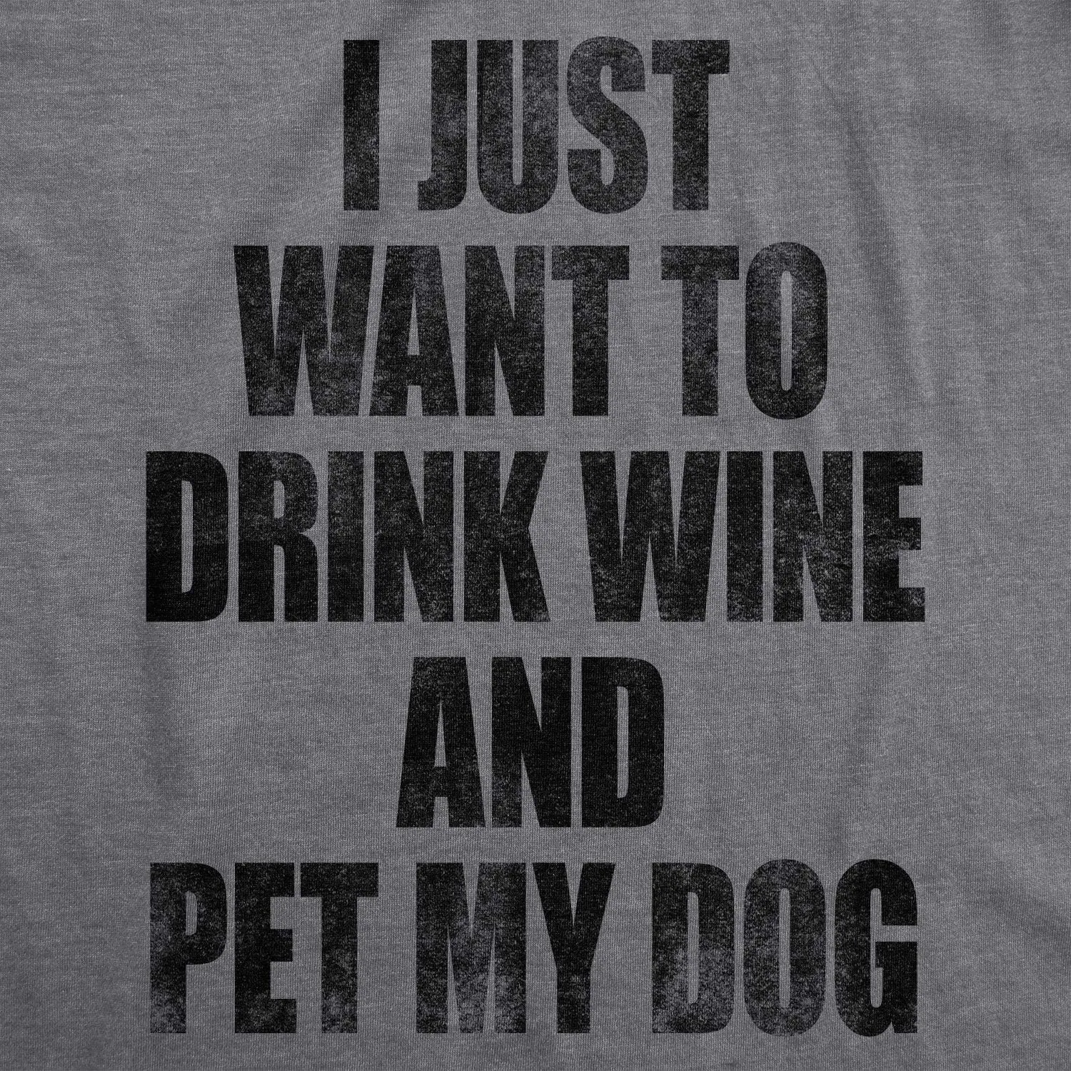 Womens I Just Want to Drink Wine and Pet My Dog Funny Humor Puppy Lover T Shirt