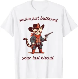 You've Just Buttered Your Last Biscuit Funny Cowboy Cat T-Shirt